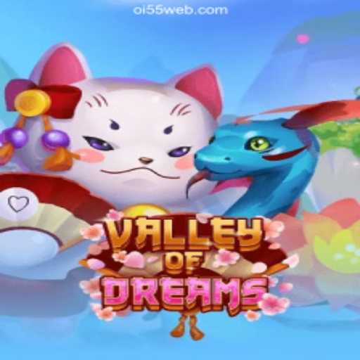 Exploring Valley of Dreams and the Trustworthy Oi55 Casino